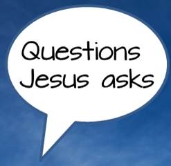 Questions Jesus asks